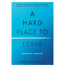 A Hard Place to Leave: Stories from a Restless Life