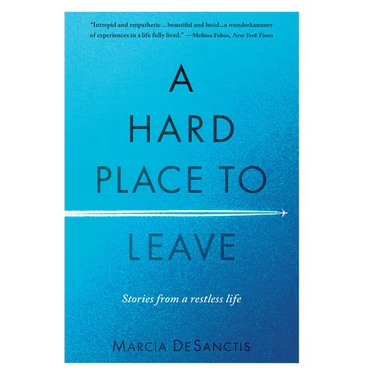 A Hard Place to Leave: Stories from a Restless Life
