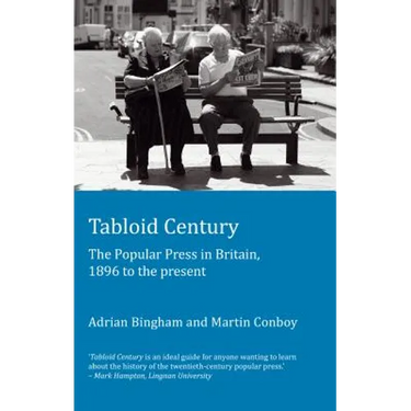 Tabloid Century: The Popular Press in Britain, 1896 to the present