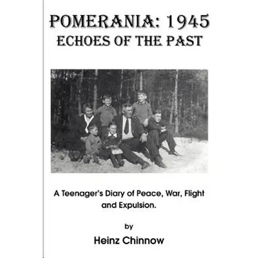 Pomerania: 1945 Echoes of the Past: A Teenager's Diary of Peace, War, Flight and Expulsion.