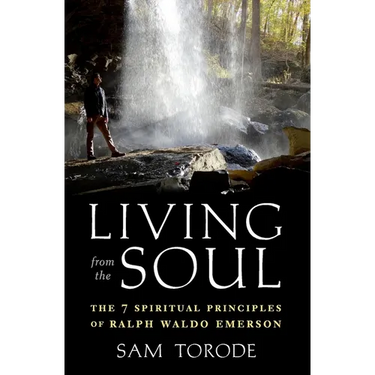 Living from the Soul: The 7 Spiritual Principles of Ralph Waldo Emerson