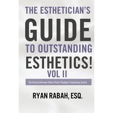 The Esthetician's Guide to Outstanding Esthetics!: Technical Know-How from Today's Industry Icons Volume II