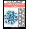 Color My Moods Adult Coloring Books Flower Mandalas and Patterns: A unique coloring book for stress relief and relaxation