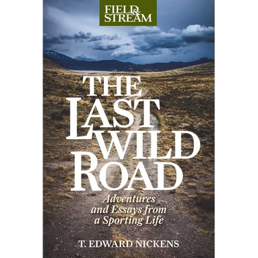 Last Wild Road: Adventures and Essays from a Sporting Life