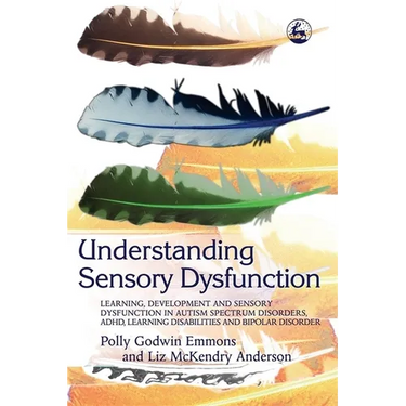 Understanding Sensory Dysfunction: Learning Development and Sensory Dysfunction in Autism Spectrum Disorders, ADHD, Learning Disabilities and Bipolar
