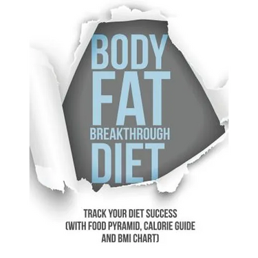 Body Fat Breakthrough Diet: Track Your Diet Success (with Food Pyramid, Calorie Guide and BMI Chart)