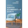 Serviced Accommodation Secrets: Starting and Scaling Your Rent to Rent SA Business to £10K a Month & Beyond