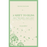 A Shift to Bliss: The Seven Beliefs That Limit Love, Happiness, Peace and Prosperity