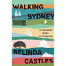 Walking Sydney: Fifteen walks with a city's writers: Fifteen walks with a city's writers