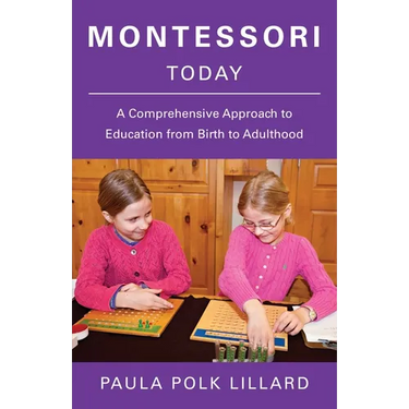 Montessori Today: A Comprehensive Approach to Education from Birth to Adulthood