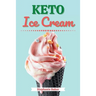 Keto Ice Cream: Discover 30 Easy to Follow Ketogenic Cookbook Ice Cream recipes for Your Low-Carb Diet with Gluten-Free and wheat to M