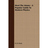 Meet The Atoms - A Popular Guide To Modern Physics