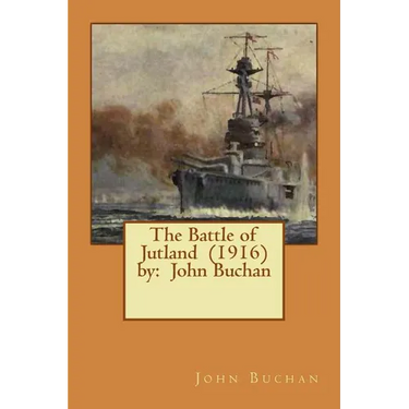 The Battle of Jutland (1916) by: John Buchan