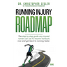 Running Injury Roadmap: The step by step guide any injured runner can use to resume workouts now and get back to running faster
