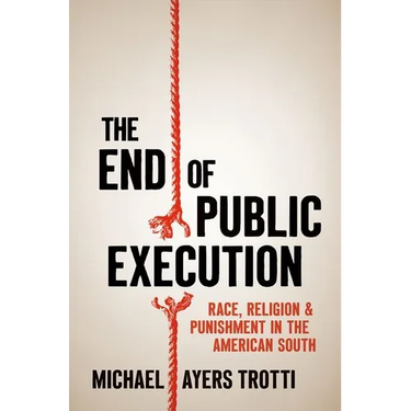 The End of Public Execution: Race, Religion, and Punishment in the American South