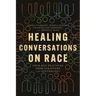 Healing Conversations on Race: Four Key Practices from Scripture and Psychology