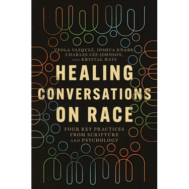 Healing Conversations on Race: Four Key Practices from Scripture and Psychology