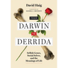 From Darwin to Derrida: Selfish Genes, Social Selves, and the Meanings of Life
