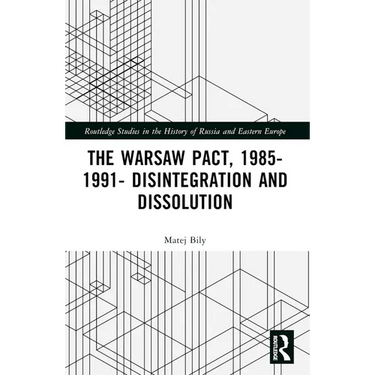The Warsaw Pact, 1985-1991- Disintegration and Dissolution