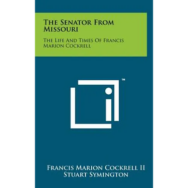 The Senator From Missouri: The Life And Times Of Francis Marion Cockrell