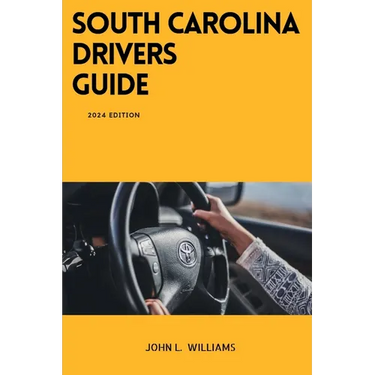 South Carolina Drivers Guide: A Comprehensive Study Manual to Safe Driving in South Carolina