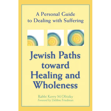 Jewish Paths Toward Healing and Wholeness: A Personal Guide to Dealing with Suffering