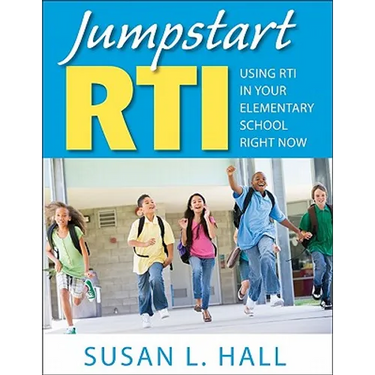 Jumpstart RTI: Using RTI in Your Elementary School Right Now