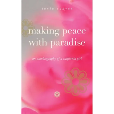 Making Peace With Paradise: an autobiography of a California girl