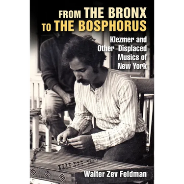 From the Bronx to the Bosphorus: Klezmer and Other Displaced Musics of New York