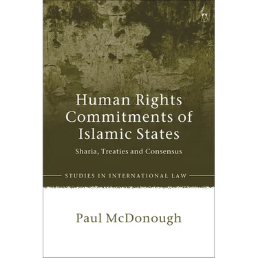 Human Rights Commitments of Islamic States: Sharia, Treaties and Consensus