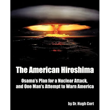 The American Hiroshima: Osama's Plan for a Nuclear Attack, and One Man's Attempt to Warn America