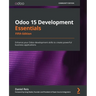Odoo 15 Development Essentials - Fifth Edition: Enhance your Odoo development skills to create powerful business applications