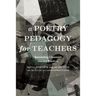 A Poetry Pedagogy for Teachers: Reorienting Classroom Literacy Practices