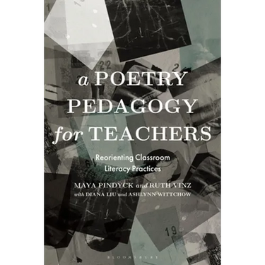 A Poetry Pedagogy for Teachers: Reorienting Classroom Literacy Practices