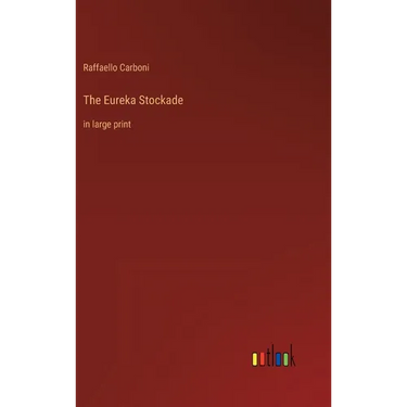 The Eureka Stockade: in large print