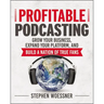 Profitable Podcasting: Grow Your Business, Expand Your Platform, and Build a Nation of True Fans