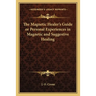 The Magnetic Healer's Guide or Personal Experiences in Magnetic and Suggestive Healing