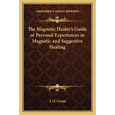 The Magnetic Healer's Guide or Personal Experiences in Magnetic and Suggestive Healing