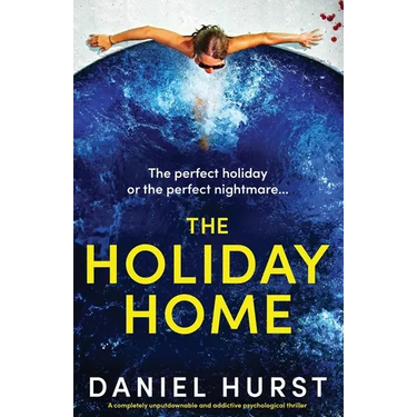 The Holiday Home: A completely unputdownable and addictive psychological thriller