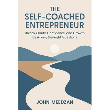 The Self-Coached Entrepreneur: Unlock Clarity, Confidence, and Growth by Asking the Right Questions