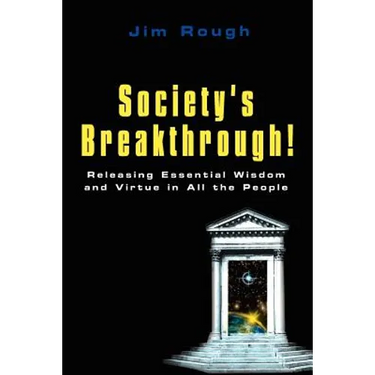 Society's Breakthrough!: Releasing Essential Wisdom and Virtue in All the People