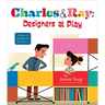 Charles & Ray: Designers at Play: A Story of Charles and Ray Eames