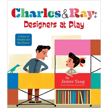 Charles & Ray: Designers at Play: A Story of Charles and Ray Eames