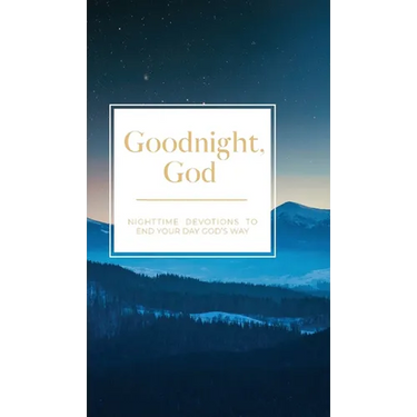 Goodnight, God: Nighttime Devotions to End Your Day God's Way