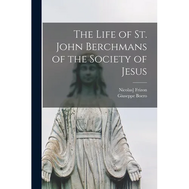 The Life of St. John Berchmans of the Society of Jesus