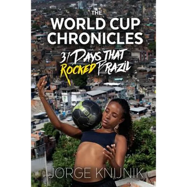 The World Cup Chronicles: 31 Days that Rocked Brazil