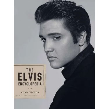 The Elvis Encyclopedia: A Visual Compendium of the King of Rock and Roll