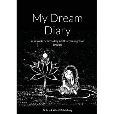My Dream Diary: A Journal For Recording And Interpreting Your Dreams