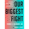 Our Biggest Fight: Reclaiming Liberty, Humanity, and Dignity in the Digital Age