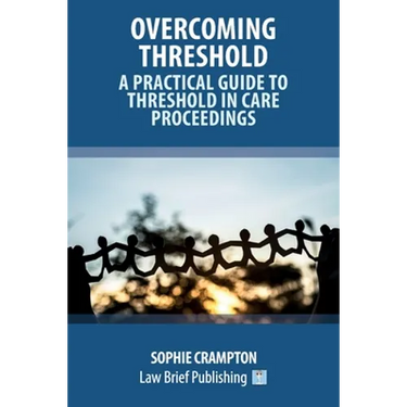 Overcoming Threshold - A Practical Guide to Threshold in Care Proceedings